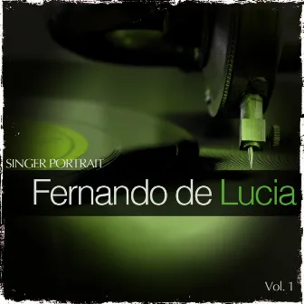 Singer Portrait - Fernando de Lucia, Vol.1 by Fernando De Lucia