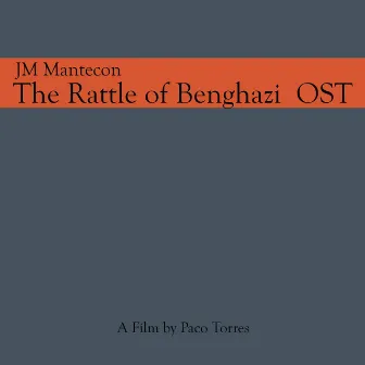 The Rattle of Benghazi (Original Soundtrack) by JM Mantecon