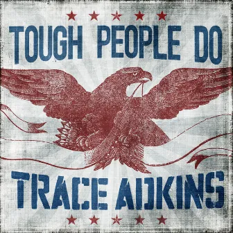 Tough People Do by Trace Adkins