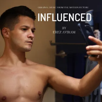 Influenced (Original Music from the Motion Picture) by Erez Aviram