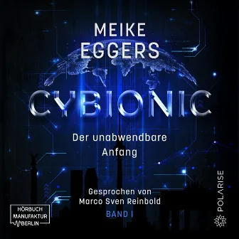 Der unabwendbare Anfang [Cybionic, Band 1 (ungekürzt)] by Meike Eggers