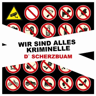 Wir sind alles Kriminelle by D` Scherzbuam