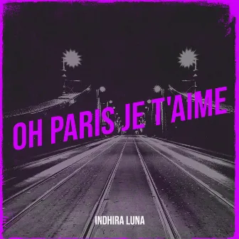 Oh Paris je t'aime by Indhira Luna