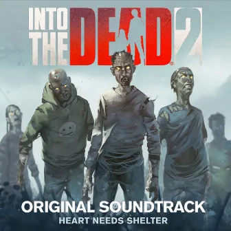 Heart Needs Shelter (Into the Dead 2 Original Soundtrack) by PikPok