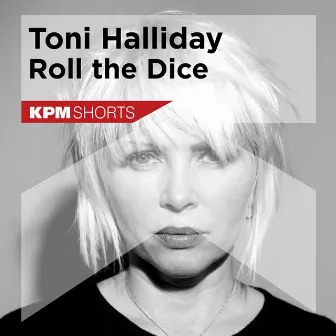 Toni Halliday: Roll the Dice by Toni Halliday