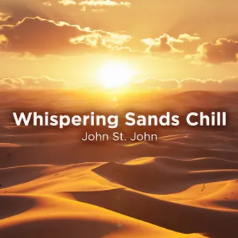 Whispering Sands Chill by John St. John