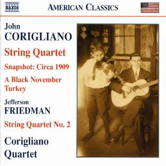 Corigliano: Snapshot - Circa 1909 / String Quartet No. 1 / Friedman: String Quartet No. 2 by Corigliano Quartet