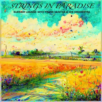 Strings in Paradise - Summer Lounge with Frank Hunter & His Orchestra by Frank Hunter