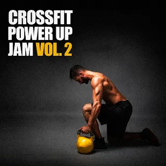 Crossfit Power Up Jam, Vol. 2 by Gym Workout