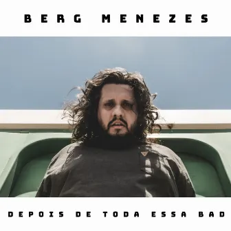 Depois de Toda Essa Bad by Berg Menezes