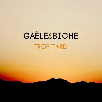 Trop tard by GAËLE&BICHE