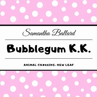 Bubblegum K.K. (From 