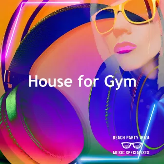 House for Gym by Beach Party Ibiza Music Specialists