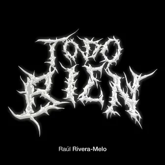 Todo Bien by Raúl Rivera-Melo