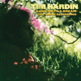 Hang On To A Dream: The Verve Recordings by Tim Hardin