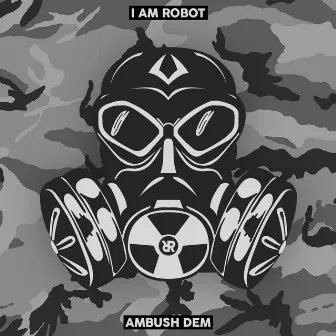 Ambush Dem by I Am Robot