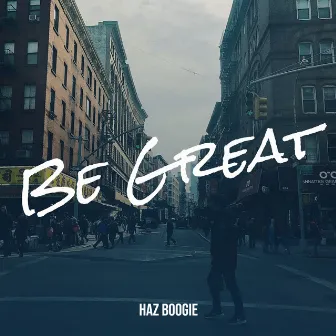 Be Great by Haz Boogie