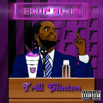 Trill Clinton by 2Cup Slim