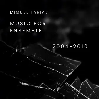 Music for Ensemble 2004-2010 by Miguel Farías