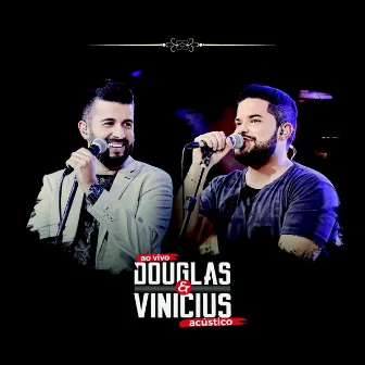 Douglas & Vinicius: Acústico, ao Vivo by Douglas & Vinicius