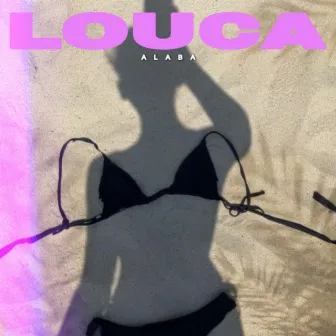 Louca by ALABA