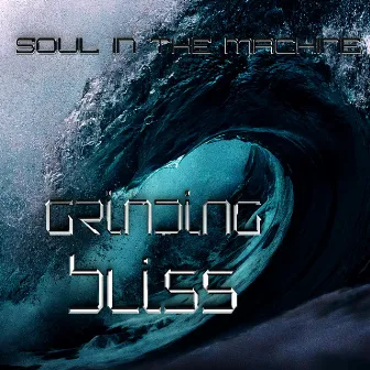 Grinding Bliss by Soul in the Machine