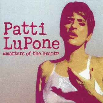 Matters of the Heart by Patti LuPone