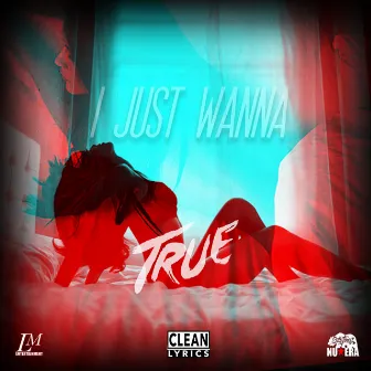 I Just Wanna - Single by True