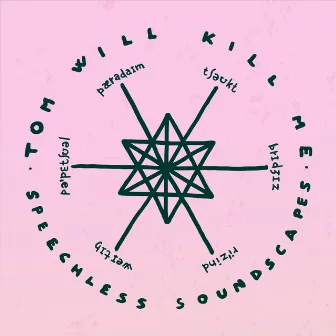 Speechless Soundscapes by Tom Will Kill Me