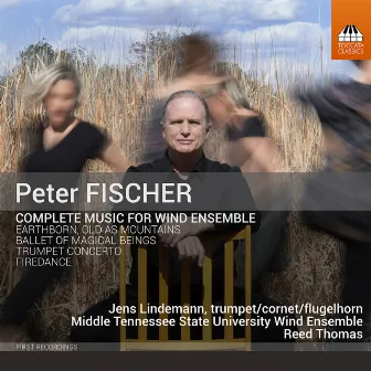 Peter Fischer: Complete Music for Wind Ensemble by Peter Fischer