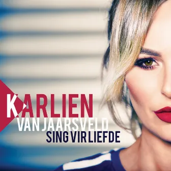 Sing Vir Liefde by Karlien Van Jaarsveld