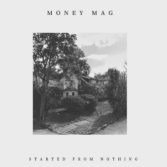 Started From Nothing by Money Mag