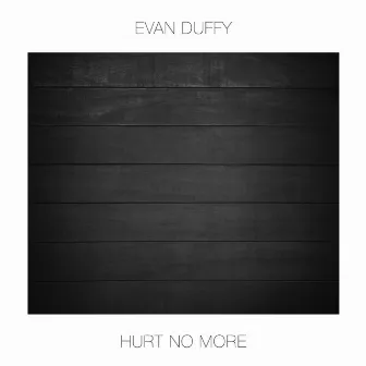 Hurt No More by Evan Duffy