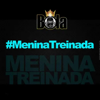 Menina Treinada - Single by Mc Bola