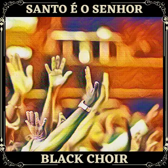 Santo É o Senhor by Black Choir