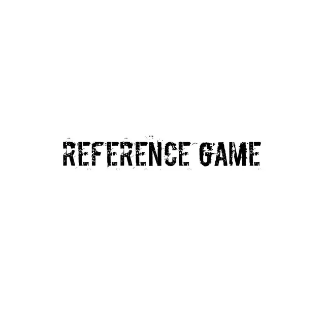 REFERENCE GAME