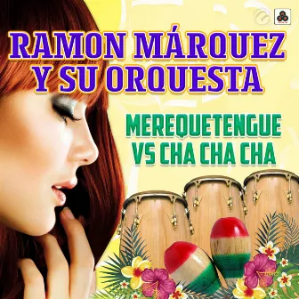 Merequetengue vs Cha Cha Cha by Ramón Márquez Y Su Orquesta