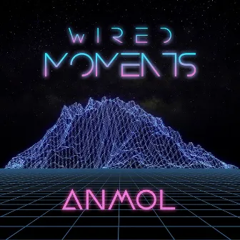 Wired Moments by Anmol