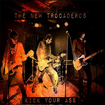 Kick Your Ass by The New Trocaderos