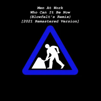 Who Can It Be Now (Blowfelt's Remix) [2021 Remastered Version] by Men At Work