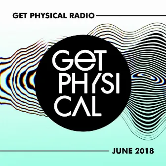 Get Physical Radio - June 2018 by Get Physical Radio