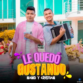 Le Quedo Gustando by NANO Y CRISTIAN