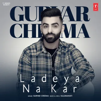 Ladeya Na Kar by Gurvar Cheema