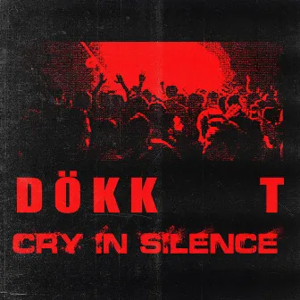 Cry In Silence by DÖKK T