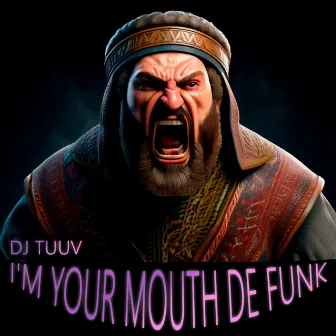 I'M YOUR MOUTH DE FUNK by DJ TUUV