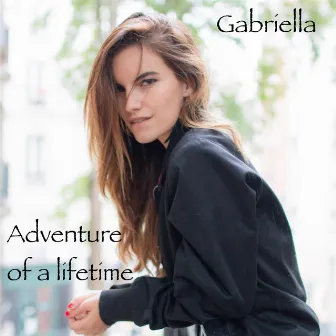 Adventure of a Lifetime by Gabriella