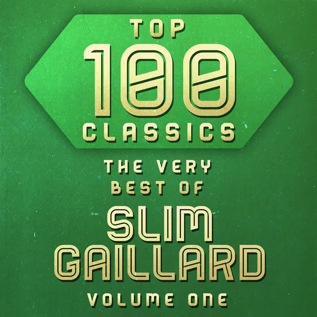 Top 100 Classics - The Very Best of Slim Gaillard Volume 1