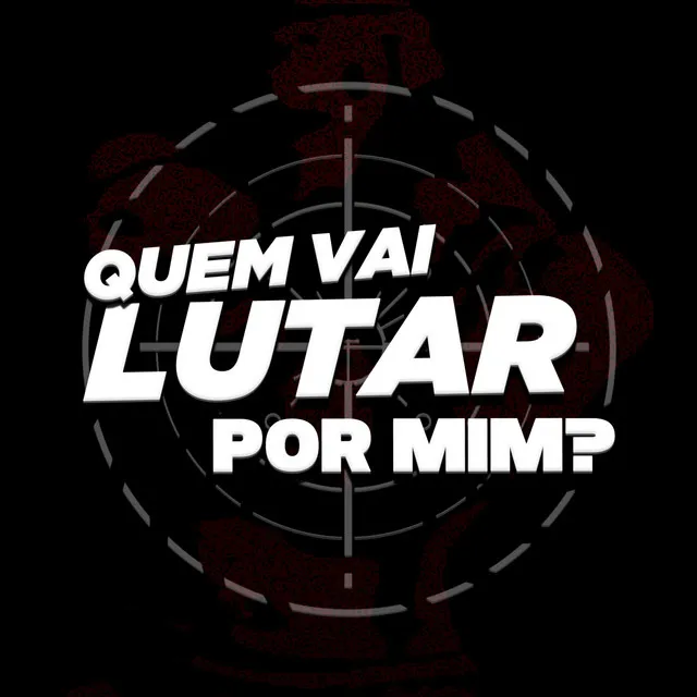 Quem Vai Lutar por Mim?