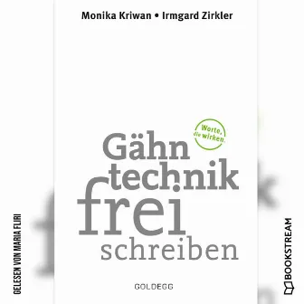 Gähntechnikfrei schreiben [Worte, die wirken (Ungekürzt)] by Maria Fliri