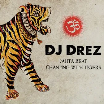 Jahta Beat: Chanting with Tigers by DJ Drez